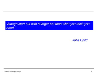 [email_address] ‘ Always start out with a larger pot than what you think you need.’ Julia Child 