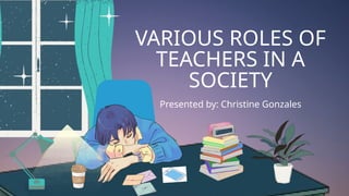 VARIOUS ROLES OF TEACHERS IN A SOCIETY.pptx
