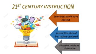 Learning should have
context
Instruction should
be student-centered
Education should be
collaborative
 