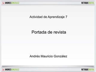 Actividad de Aprendizaje 7



 Portada de revista




Andrés Mauricio González
 