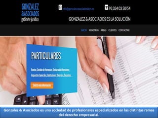 González & Asociados es una sociedad de profesionales especializados en las distintas ramas
del derecho empresarial.
 