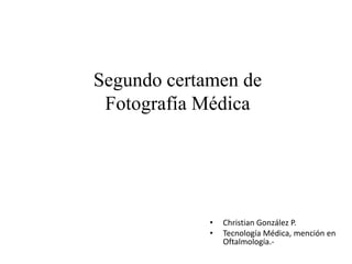 Segundo certamen de Fotografía Médica Christian González P. Tecnología Médica, mención en Oftalmología.- 