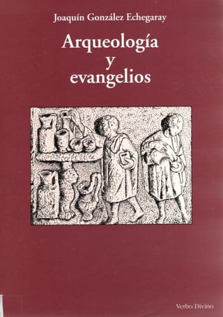 Joaquín González Echegaray
Arqueología
evangelios
Verbo Divino
 