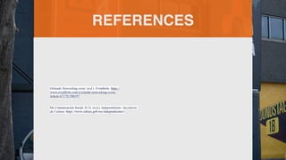 REFERENCES
Orlando Networking event. (n.d.). Eventbrite. https://
www.eventbrite.com/e/orlando-networking-event-
tickets-672781506597
De Comunicación Social, D. G. (n.d.). Independientes -Secretaría
de Cultura. https://www.cultura.gob.mx/independientes/
 