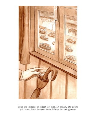 Nous les zazous on adore le jazz, le swing, ces notes
qui nous font danser. Nous libére de cet guerre.
 