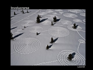 Involucrarse

Land Art

 