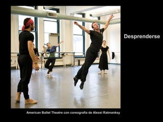 Desprenderse

American Ballet Theatre con coreografía de Alexei Ratmanksy

 