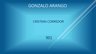 GONZALO ARANGO
CRISTIAN CORREDOR
901
 