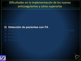 1) Análisis DAFO
2) Detección de pacientes con FA
3) Detección de pacientes con FA que precisen NACO
4) Posibilidad de pre...