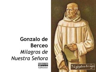Gonzalo de
       Berceo
   Milagros de
Nuestra Señora
          by @Hautatzen
 