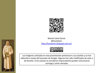 Marian Calvo García
                                  @Hautatzen
                       http://hautatzen.blogspot.com.es/




 Las imágenes utilizadas en esta presentación pertenecen a sus dueños y se han
obtenido a través del buscador de Google. Algunas han sido modificadas de color y
   de tamaño. Si los autores lo consideran improcedente pueden comunicarse
                            conmigo y serán retiradas.
 