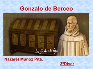 Gonzalo de Berceo
Nazaret Muñoz Pita.
3ºDiver
 