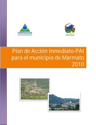 Plan de Acción Inmediato-PAI 
para el municipio de Marmato 
2010 
 