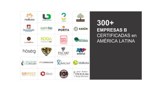 300+
EMPRESAS B
CERTIFICADAS en
AMÉRICA LATINA
 