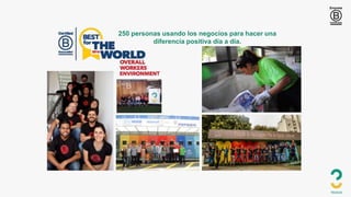 250 personas usando los negocios para hacer una
diferencia positiva día a día.
 