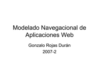 Modelado Navegacional de Aplicaciones Web Gonzalo Rojas Durán 2007-2 