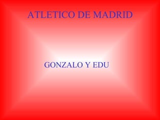 ATLETICO DE MADRID GONZALO Y EDU  