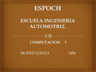 COMPUTACION   I

MOISES GONZA         1484
 
