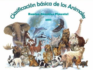 Clasificación básica de los Animales Romina González Pimentel 2011 