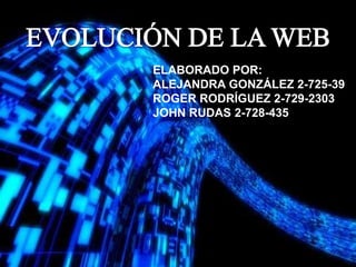 ELABORADO POR:
ALEJANDRA GONZÁLEZ 2-725-39
ROGER RODRÍGUEZ 2-729-2303
JOHN RUDAS 2-728-435
 