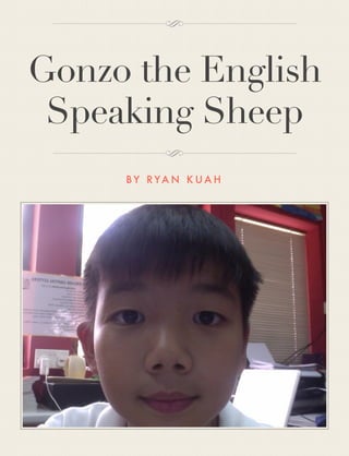 Gonzo the English
Speaking Sheep
B Y R YA N K U A H
 