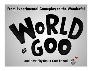 From Experimental Gameplay to the Wonderful




         and How Physics is Your Friend
 