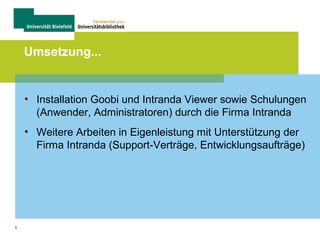 5
Umsetzung...
• Installation Goobi und Intranda Viewer sowie Schulungen
(Anwender, Administratoren) durch die Firma Intranda
• Weitere Arbeiten in Eigenleistung mit Unterstützung der
Firma Intranda (Support-Verträge, Entwicklungsaufträge)
 