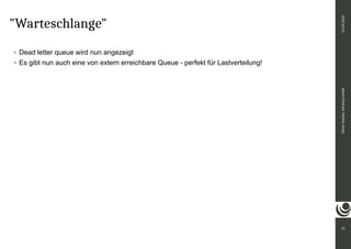 "Warteschlange"
Dead letter queue wird nun angezeigt
Es gibt nun auch eine von extern erreichbare Queue - perfekt für Lastverteilung!
12
Oliver
Paetzel,
intranda
GmbH
22.09.2020
 
