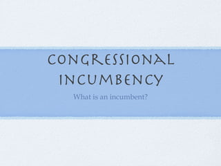 Congressional incumbency ,[object Object]