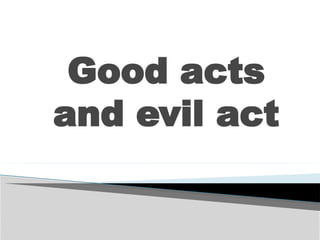 Good-acts-power point presentation grade11 | PPTX