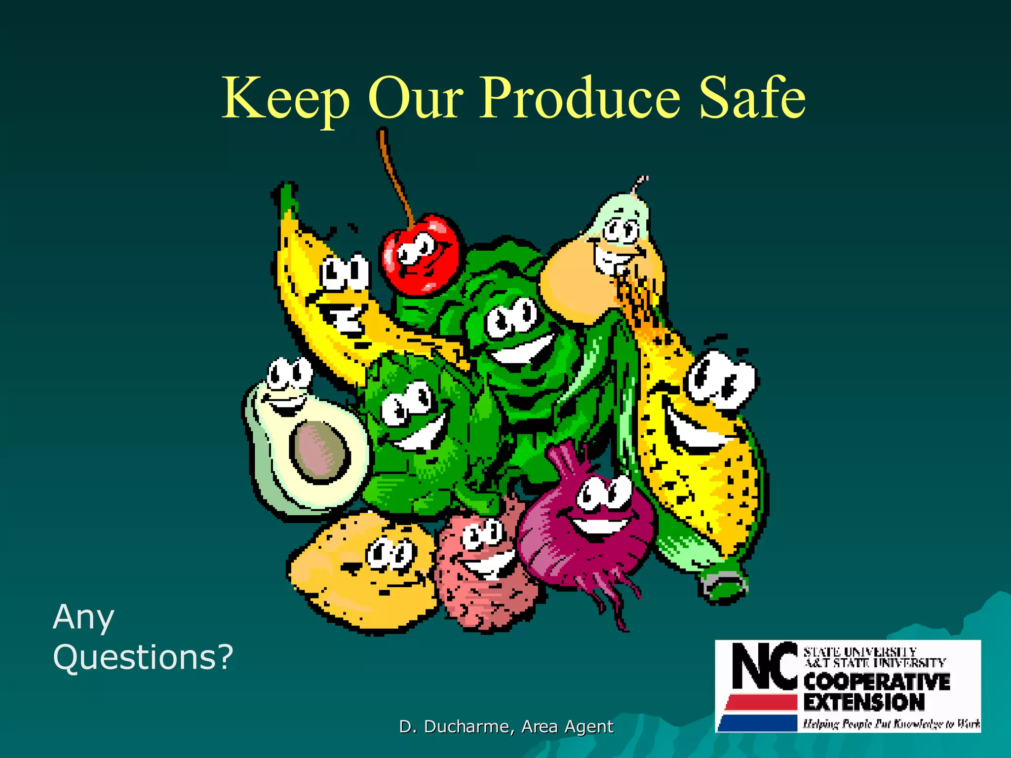 Keep Our Produce Safe Any Questions? 