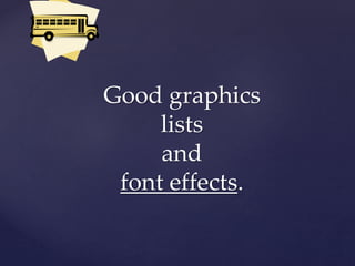 Good graphics
lists
and
font effects.