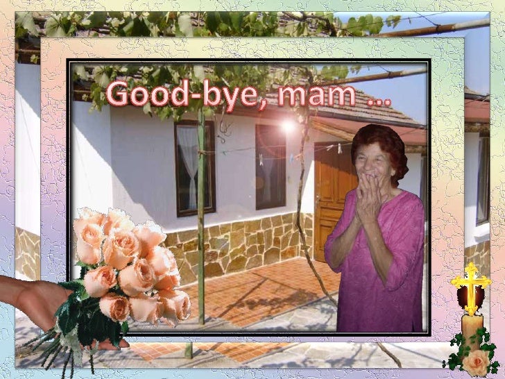 Good-bye, mam …<br />