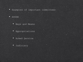 Examples of important committees HOUSE Ways and Means Appropriations Armed Service Judiciary 