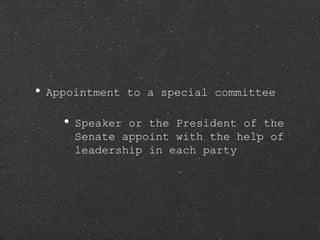 Appointment to a special committee Speaker or the President of the Senate appoint with the help of leadership in each party 