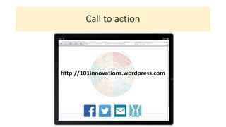 Call to action
[Tussenslide (of transitie in slide) over custom URL?]
http://101innovations.wordpress.com
 