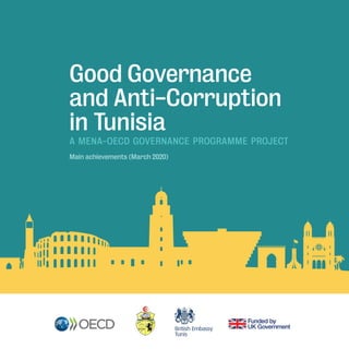 Good Governance
and Anti-Corruption
in Tunisia
A MENA-OECD GOVERNANCE PROGRAMME PROJECT
Main achievements (March 2020)
 