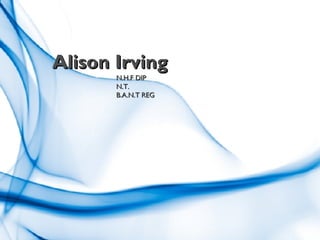Alison Irving N.H.F DIP N.T. B.A.N.T REG 