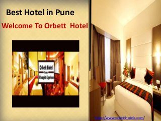 Best Hotel in Pune
Welcome To Orbett Hotel
http://www.orbetthotels.com/
 
