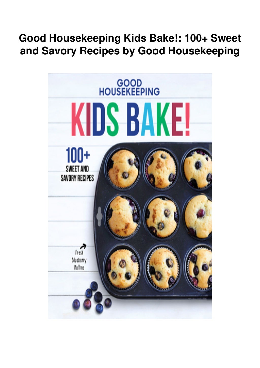 Good Housekeeping Kids Bake! 100+ Sweet and Savory Recipes