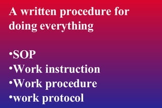 A written procedure for doing everything SOP Work instruction Work procedure work protocol 
