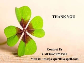 THANK YOU
Contact Us
Call:09670257525
Mail id :info@expertlovespell.com
 