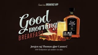 Jørgen og Thomas gjør Cannes!
300 frokoster på under en uke.
 