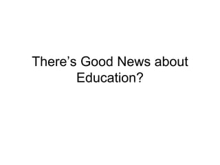 There’s Good News about Education? 