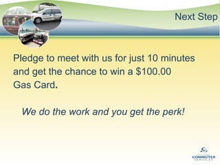 Next Step Pledge to meet with us for just 10 minutes and get the chance to win a $100.00  Gas Card . We do the work and you get the perk! 