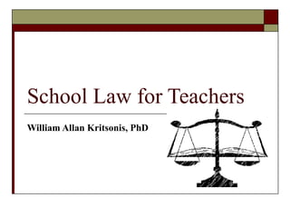 School Law for Teachers William Allan Kritsonis, PhD 