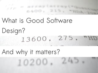 What is Good Software
Design?
And why it matters?
 