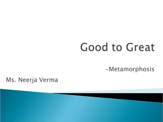 -Metamorphosis Ms. Neerja Verma 