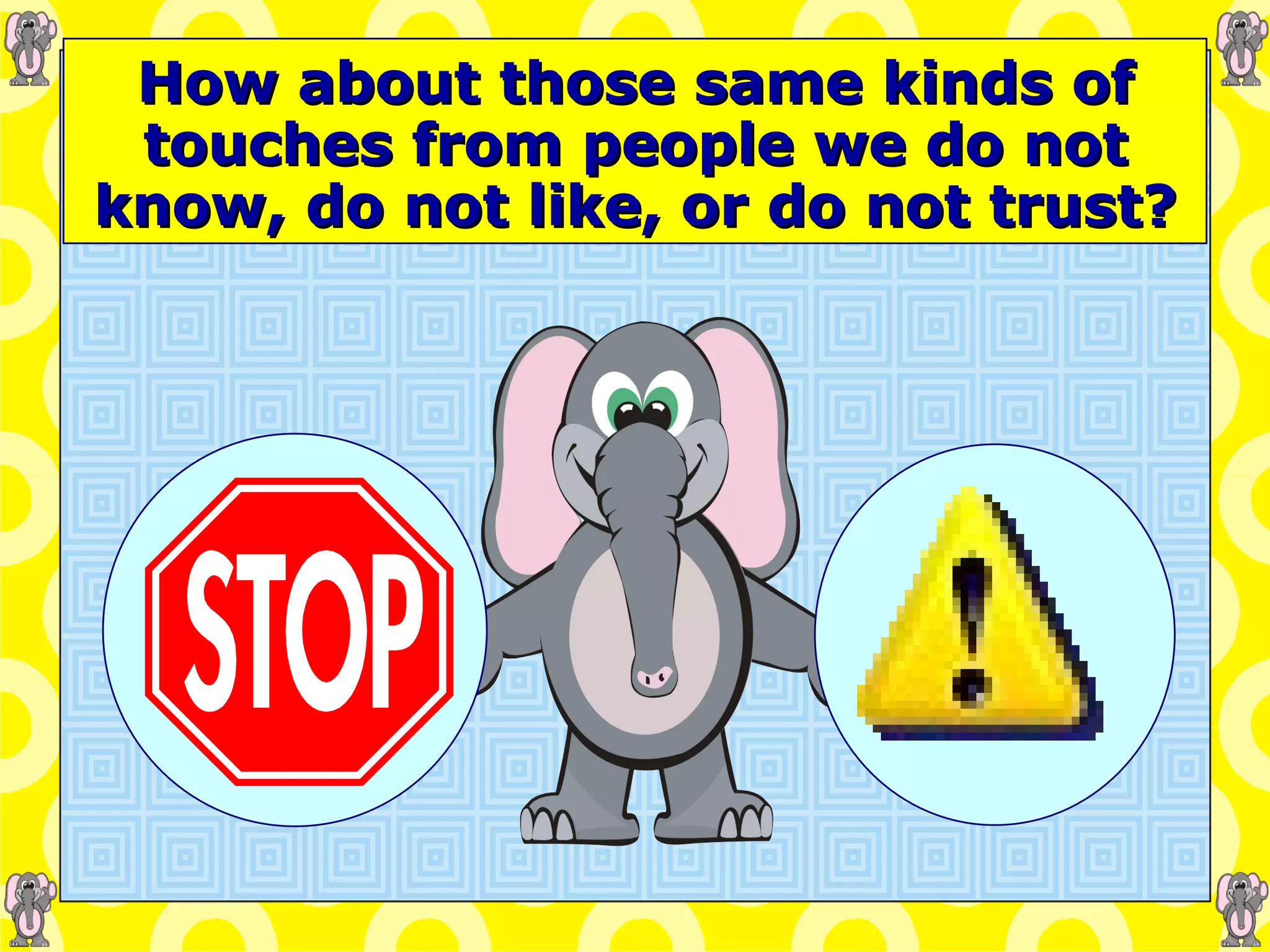 How about those same kinds of touches from people we do not know, do not like, or do not trust? 