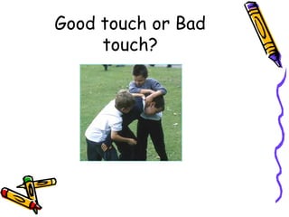 Good touch bad touch ,to explain kids what is the effect of Good and ...